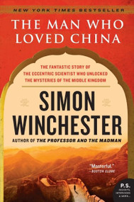 The Man Who Loved China (The Fantastic Story of the Eccentric Scientist Who Unlocked the Mysteries of the Middle Kingdom) by Simon Winchester, 9780060884611