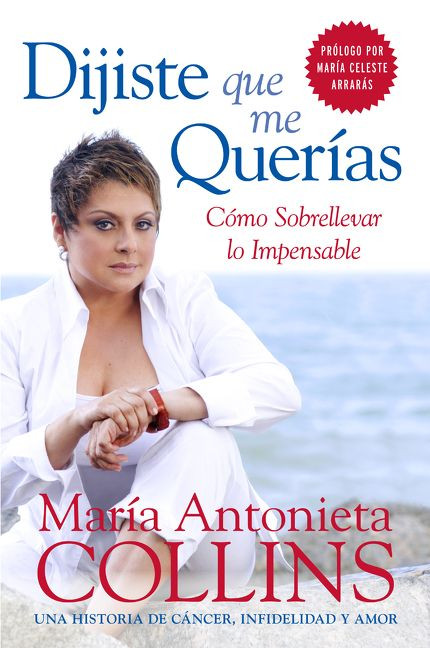 Dijiste Que Me Querías (Como Sobrellevar lo Impensable) (Spanish Edition) by Maria Antonieta Collins, 9780060884710