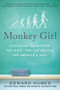 Monkey Girl (Evolution, Education, Religion, and the Battle for America's Soul) by Edward Humes, 9780060885496