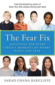 The Fear Fix (Solutions for Every Child's Moments of Worry, Panic and Fear) by Sarah Chana Radcliffe, 9780062322166