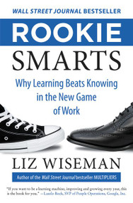 Rookie Smarts (Why Learning Beats Knowing in the New Game of Work) by Liz Wiseman, 9780062322630