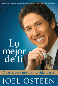 Lo mejor de ti (Become a Better You) Spanish Edition (7 pasos para mejorar tu vida diaria) by Joel Osteen, 9781416541479