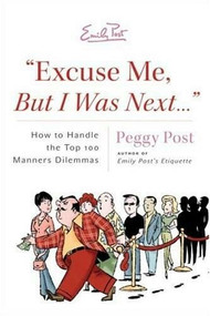 "Excuse Me, But I Was Next..." (How to Handle the Top 100 Manners Dilemmas) by Peggy Post, 9780060889166