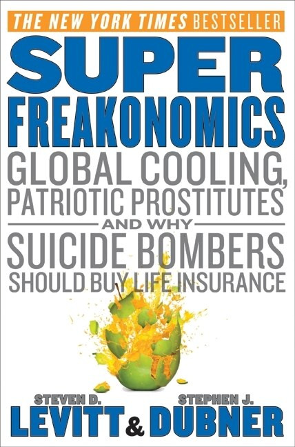 SuperFreakonomics (Global Cooling, Patriotic Prostitutes, and Why Suicide Bombers Should Buy Life Insurance) by Steven D. Levitt, Stephen J. Dubner, 9780060889579