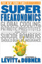 SuperFreakonomics (Global Cooling, Patriotic Prostitutes, and Why Suicide Bombers Should Buy Life Insurance) by Steven D. Levitt, Stephen J. Dubner, 9780060889579