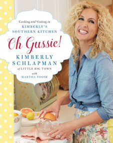 Oh Gussie! (Cooking and Visiting in Kimberly's Southern Kitchen) by Kimberly Schlapman, Martha Foose, 9780062323712