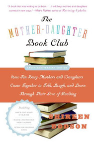 The Mother-Daughter Book Club Rev Ed. (How Ten Busy Mothers and Daughters Came Together to Talk, Laugh, and Learn Through Their Love of Reading) by Shireen Dodson, 9780060890346
