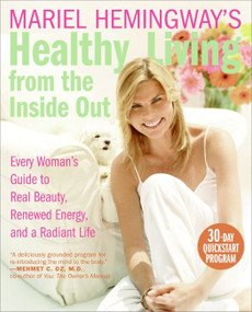 Mariel Hemingway's Healthy Living from the Inside Out (Every Woman's Guide to Real Beauty, Renewed Energy, and a Radiant Life) by Mariel Hemingway, 9780060890407