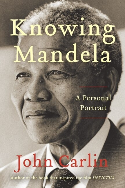 Knowing Mandela (A Personal Portrait) by John Carlin, 9780062323934