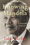 Knowing Mandela (A Personal Portrait) by John Carlin, 9780062323934