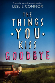 The Things You Kiss Goodbye by Leslie Connor, 9780060890919