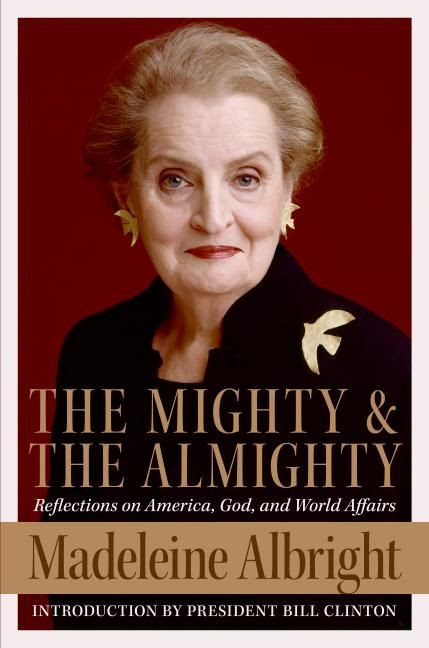 The Mighty and the Almighty (Reflections on America, God, and World Affairs) by Madeleine Albright, 9780060892579