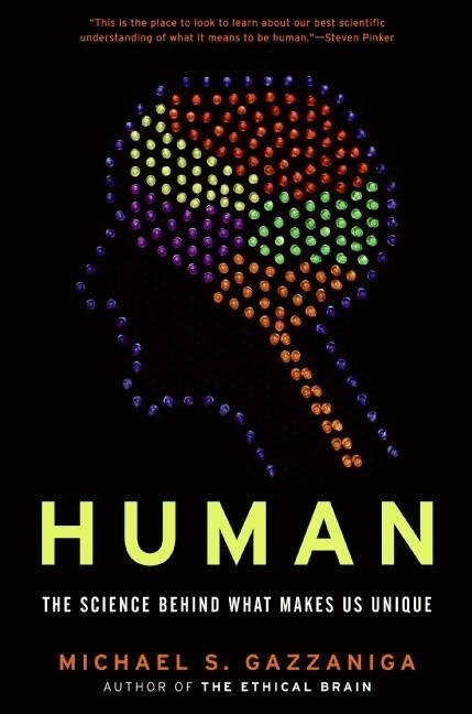 Human (The Science Behind What Makes Us Unique) by Michael S. Gazzaniga, 9780060892883