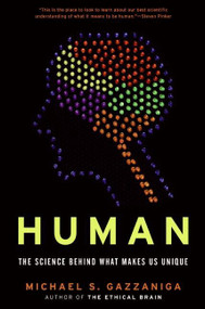 Human (The Science Behind What Makes Us Unique) by Michael S. Gazzaniga, 9780060892883