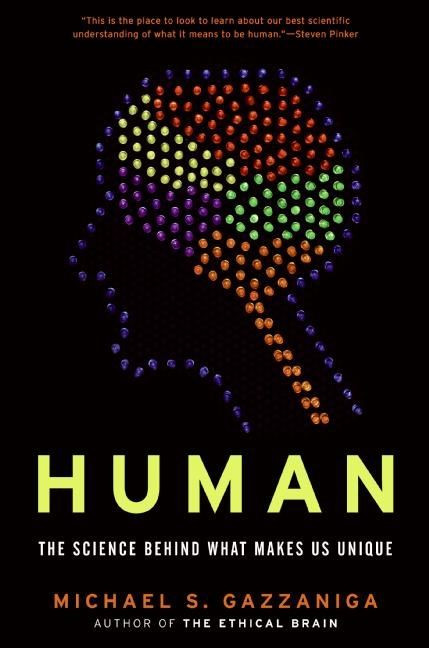 Human (The Science Behind What Makes Us Unique) by Michael S. Gazzaniga, 9780060892883