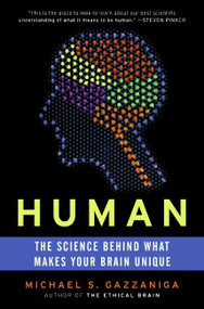 Human (The Science Behind What Makes Your Brain Unique) by Michael S. Gazzaniga, 9780060892890
