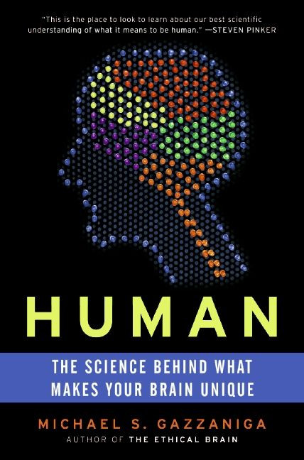 Human (The Science Behind What Makes Your Brain Unique) by Michael S. Gazzaniga, 9780060892890