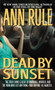 Dead By Sunset by Ann Rule, 9780671001131