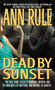 Dead By Sunset by Ann Rule, 9780671001131