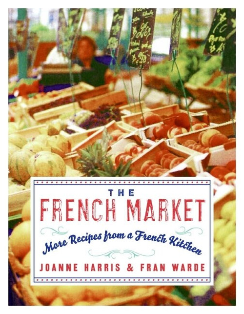 The French Market (More Recipes from a French Kitchen) by Joanne Harris, Fran Warde, 9780060893132