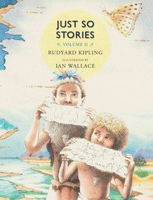 Just So Stories, Volume II by Rudyard Kipling, Ian Wallace, 9781554982134