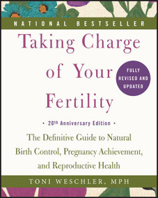 Taking Charge of Your Fertility (The Definitive Guide to Natural Birth Control, Pregnancy Achievement, and Reproductive Health) by Toni Weschler, 9780062326034