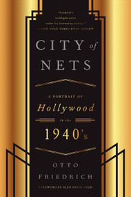 CIty of Nets (A Portrait of Hollywood in the 1940's) by Otto Friedrich, 9780062326041