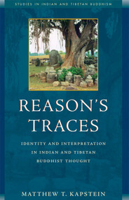 Reason's Traces (Identity and Interpretation in Indian and Tibetan Buddhist Thought) by Matthew Kapstein, 9780861712397