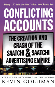 Conflicting Accounts (The Creation and Crash of the  Saatchi and Saatchi Advertising Empire) by Kevin Goldman, 9780684835532