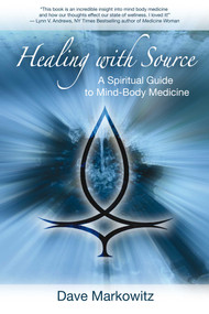 Healing with Source (A Spiritual Guide to Mind-Body Medicine) by Dave Markowitz, 9781844095117