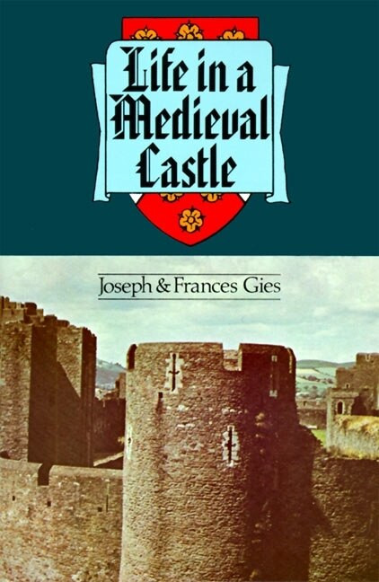Life in a Medieval Castle by Joseph Gies, Frances Gies, 9780060906740