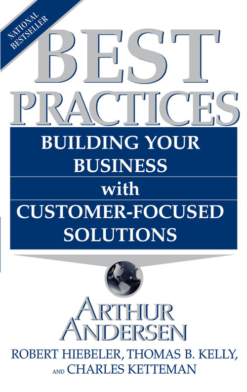 Best Practices (Building Your Business with Customer-Focused Solutions) by Arthur Andersen, Robert Heibeler, Thomas B. Kelly, Charles Ketteman, 9780684848044
