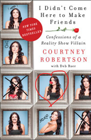 I Didn't Come Here to Make Friends (Confessions of a Reality Show Villain) - 9780062326676 by Courtney Robertson, 9780062326676