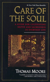 Care of the Soul (Guide for Cultivating Depth and Sacredness in Everyday Life, A) by Thomas Moore, 9780060922245