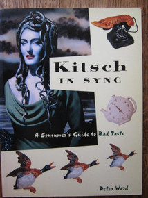 Kitsch in Sync (A Consumer's Guide to Bad Taste) by Peter Ward, 9780859651523