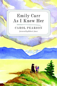 Emily Carr As I Knew Her by Carol Pearson, Robert Amos, 9781771511742
