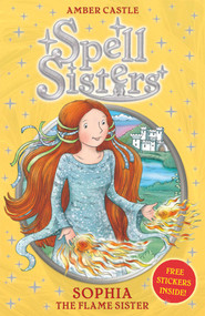 Spell Sisters: Sophia the Flame Sister by Amber Castle, Mary Hall, 9780857072474
