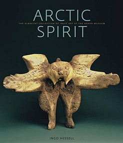 Arctic Spirit (The Albrecht Collection of Inuit Art at the Heard Museum) by Ingo Hessell, 9781553651895
