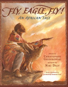 Fly, Eagle, Fly (An African Tale) by Christopher Gregorowski, Niki Daly, Desmond Tutu, 9781416975991