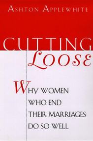 Cutting Loose (Why Women Who End Their Marriages Do So Well) by Ashton Applewhite, 9780060928889