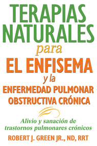 Terapias naturales para el enfisema y la enfermedad pulmonar obstructiva crónica (Spanish Edition) by Robert J. Green, 9781620555552
