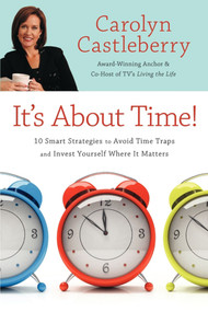 It's About Time! (10 Smart Strategies to Avoid Time Traps and Invest Yourself Where It Matters) by Carolyn Castleberry, 9781416568452