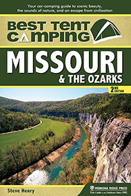 Best Tent Camping: Missouri & the Ozarks (Your Car-Camping Guide to Scenic Beauty, the Sounds of Nature, and an Escape from Civilization) by Steve Henry, 9780897326445