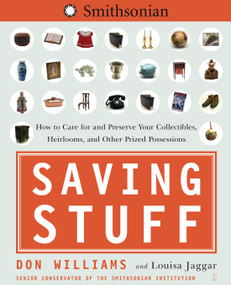 Saving Stuff (How to Care for and Preserve Your Collectibles, Heirlooms, and Other Prized Possessions) by Don Williams, Louisa Jaggar, 9780743264167