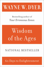 Wisdom of the Ages (A Modern Master Brings Eternal Truths into Everyday Life) by Wayne W. Dyer, 9780060929695