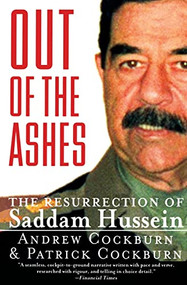 Out of the Ashes (The Resurrection of Saddam Hussein) by Andrew Cockburn, Patrick Cockburn, 9780060929831