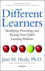Different Learners (Identifying, Preventing, and Treating Your Child's Learning Problems) by Jane M. Healy, 9781416556428