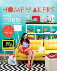 Homemakers (A Domestic Handbook for the Digital Generation) by Brit Morin, 9780062332509