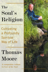 The Soul's Religion (Cultivating a Profoundly Spiritual Way of Life) by Thomas Moore, 9780060930196