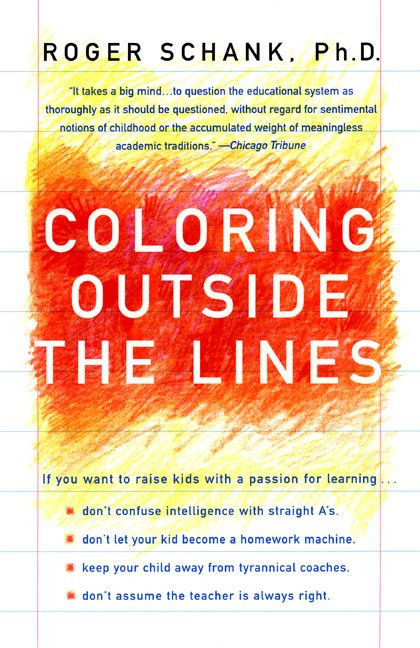 Coloring Outside the Lines (Raising A Smarter Kid by Breaking All the Rules) by Roger Schank, 9780060930776